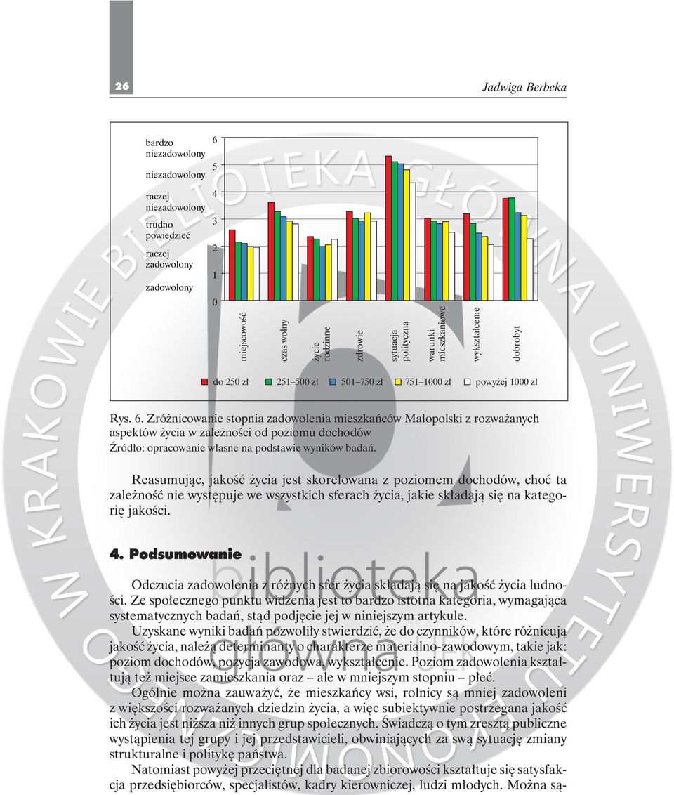 Reasumując, jakość życia jest skorelowana z poziomem dochodów, choć ta zależność nie występuje we wszystkich sferach życia, jakie składają się na kategorię jakości. 4.