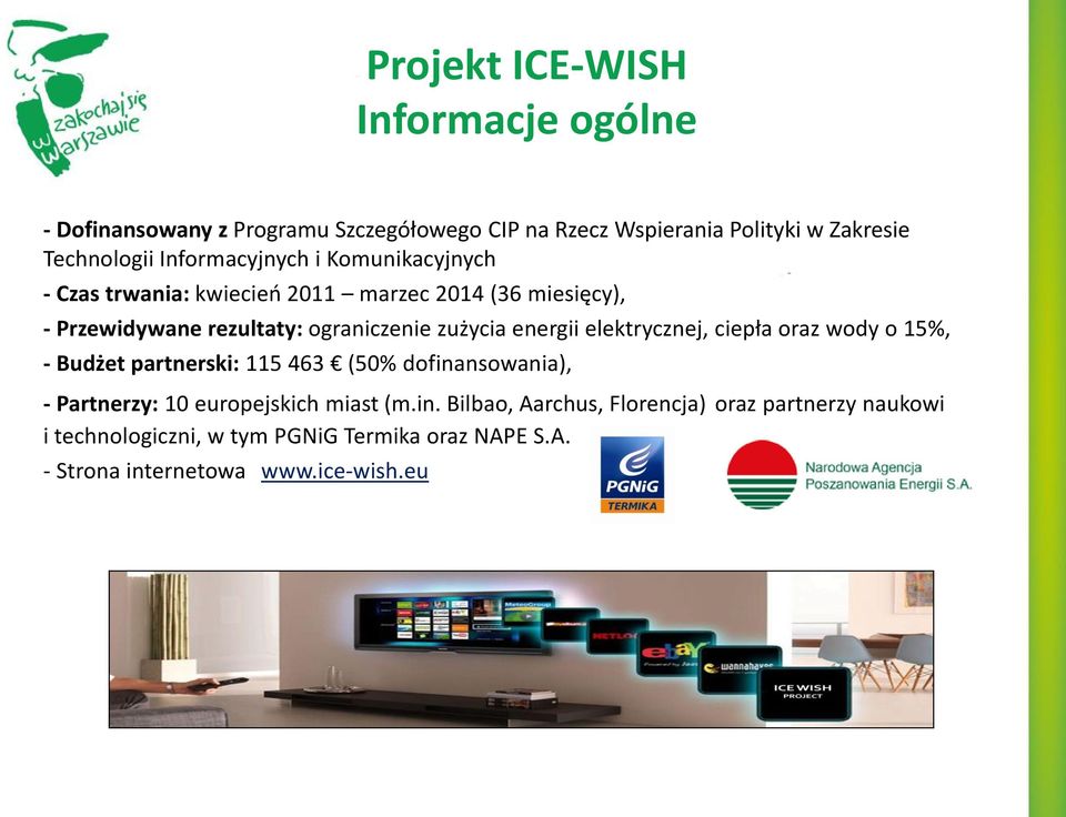 energii elektrycznej, ciepła oraz wody o 15%, - Budżet partnerski: 115 463 (50% dofinansowania), - Partnerzy: 10 europejskich miast (m.