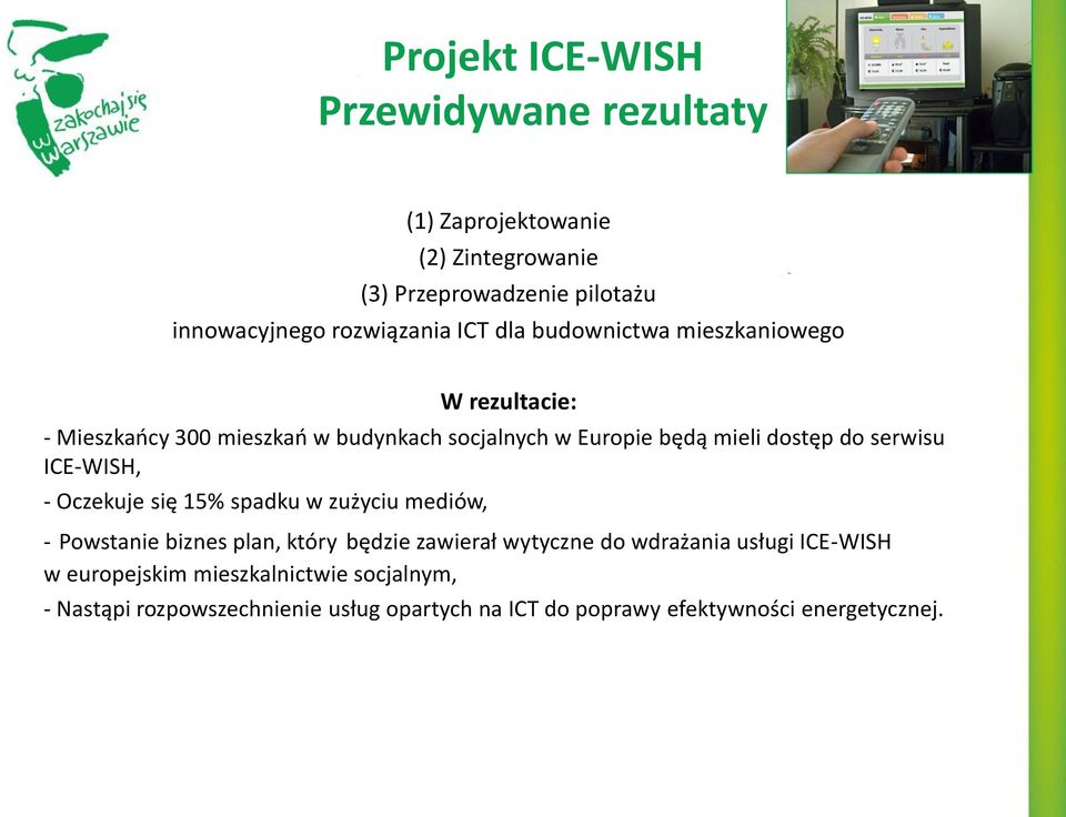 serwisu ICE-WISH, - Oczekuje się 15% spadku w zużyciu mediów, - Powstanie biznes plan, który będzie zawierał wytyczne do wdrażania