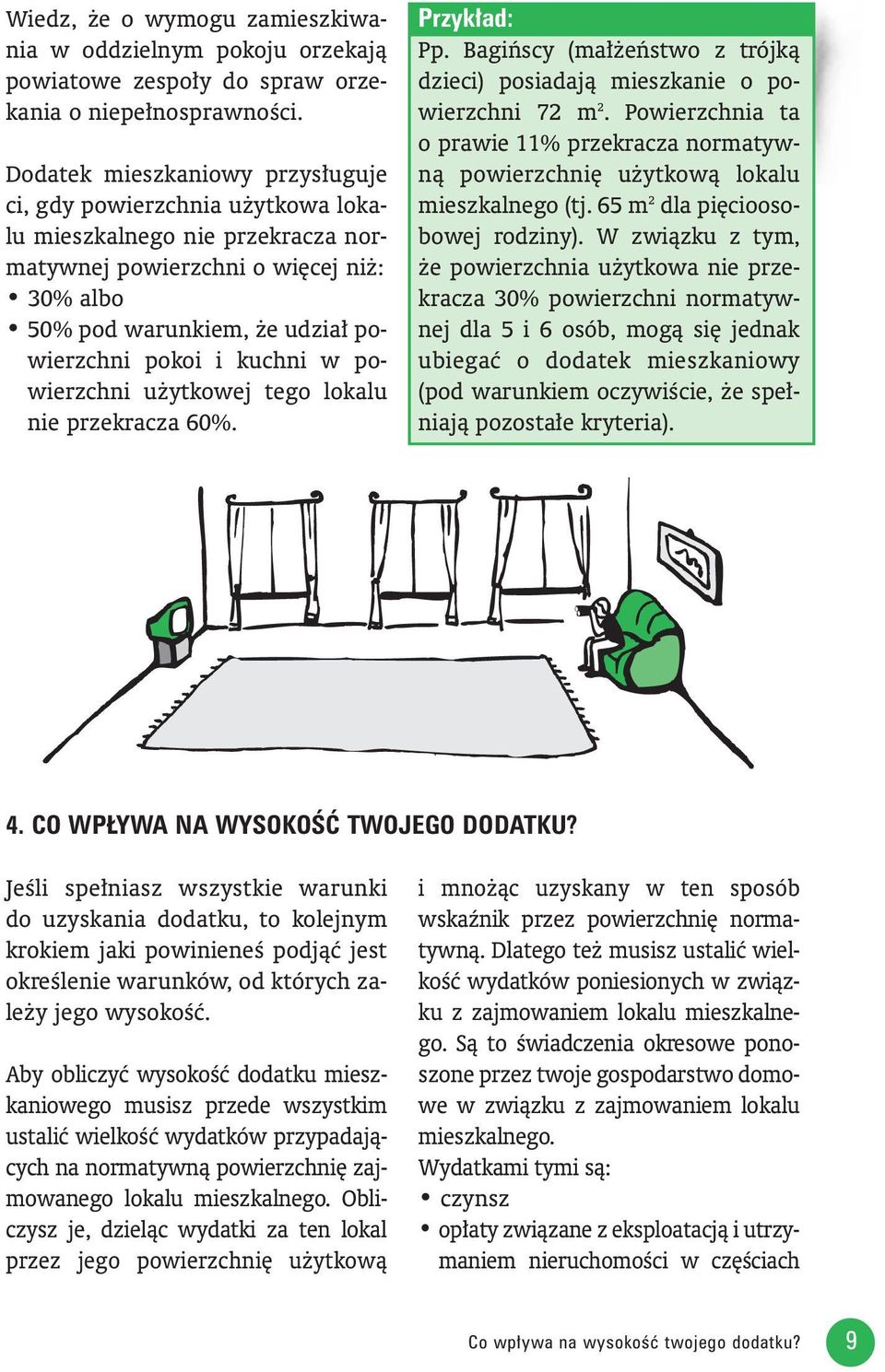 w powierzchni u ytkowej tego lokalu nie przekracza 60%. Przyk ad: Pp. Bagiƒscy (ma eƒstwo z trójkà dzieci) posiadajà mieszkanie o powierzchni 72 m 2.