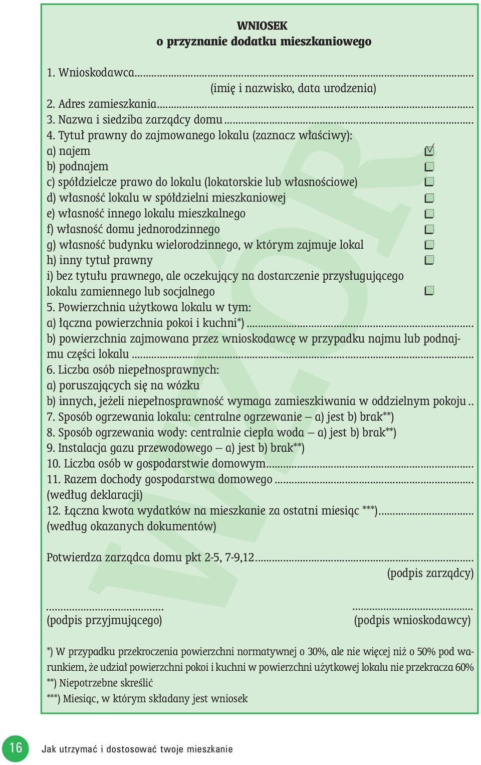 innego lokalu mieszkalnego f) w asnoêç domu jednorodzinnego g) w asnoêç budynku wielorodzinnego, w którym zajmuje lokal h) inny tytu prawny i) bez tytu u prawnego, ale oczekujàcy na dostarczenie