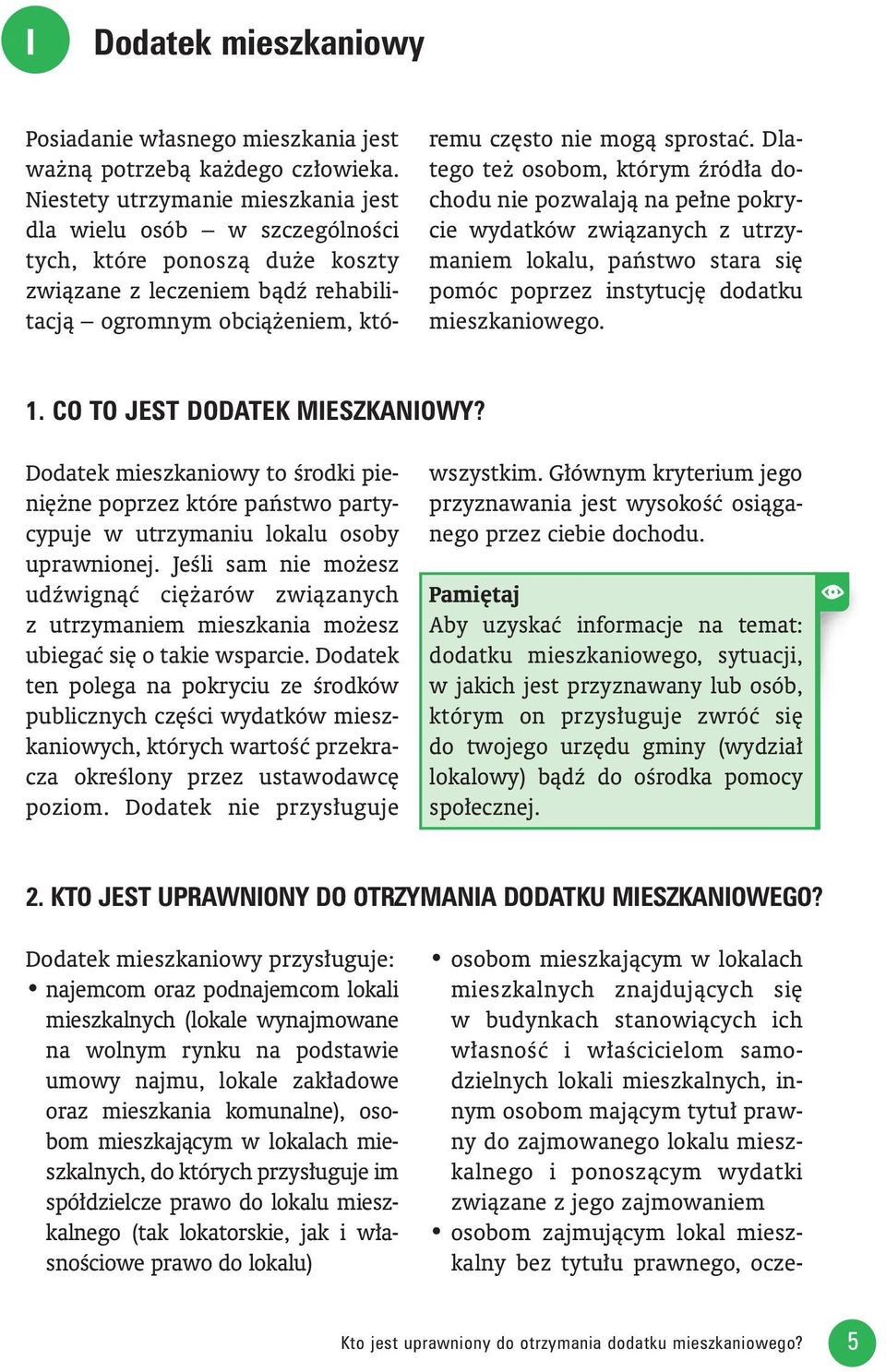 Dlatego te osobom, którym êród a dochodu nie pozwalajà na pe ne pokrycie wydatków zwiàzanych z utrzymaniem lokalu, paƒstwo stara si pomóc poprzez instytucj dodatku mieszkaniowego. 1.