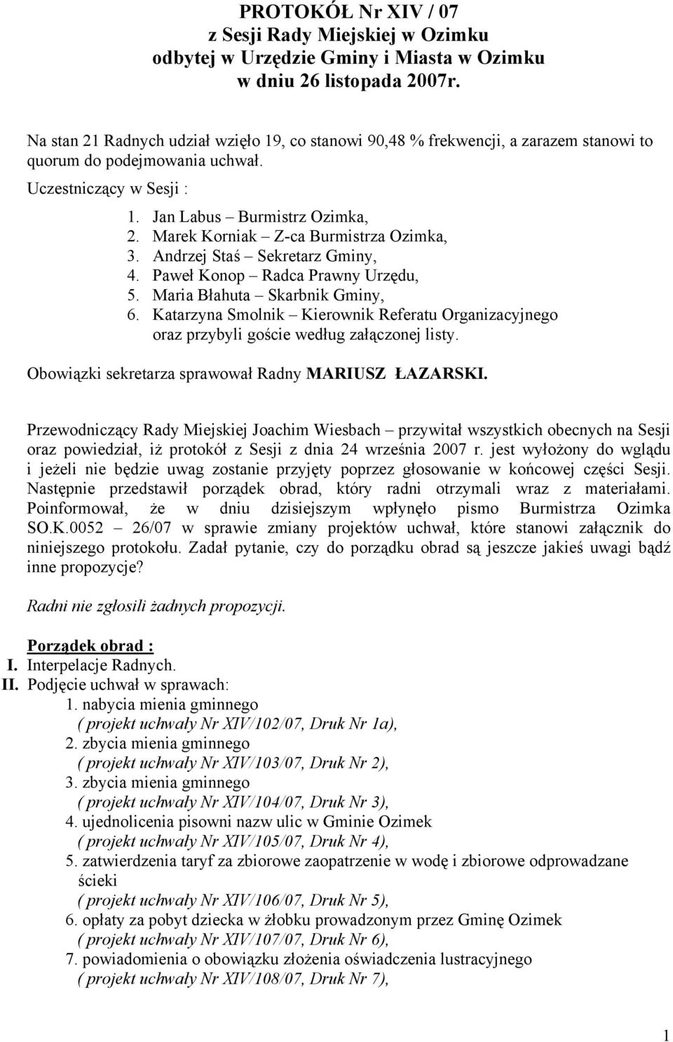 Marek Korniak Z-ca Burmistrza Ozimka, 3. Andrzej Staś Sekretarz Gminy, 4. Paweł Konop Radca Prawny Urzędu, 5. Maria Błahuta Skarbnik Gminy, 6.