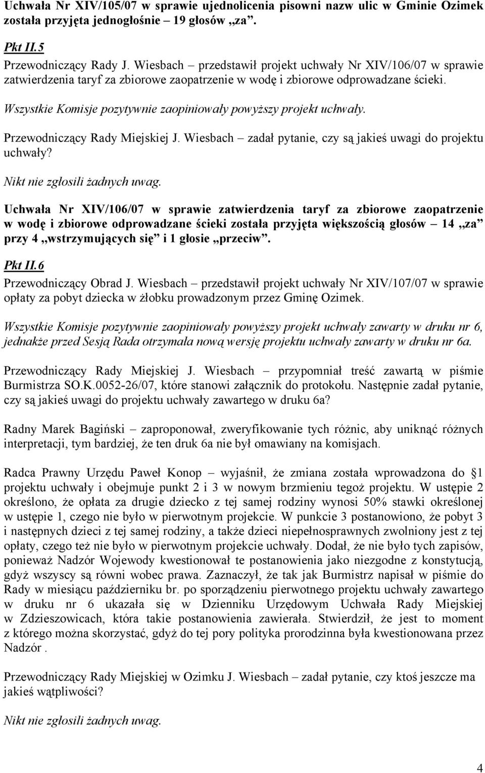 Wiesbach zadał pytanie, czy są jakieś uwagi do projektu uchwały? Nikt nie zgłosili żadnych uwag.