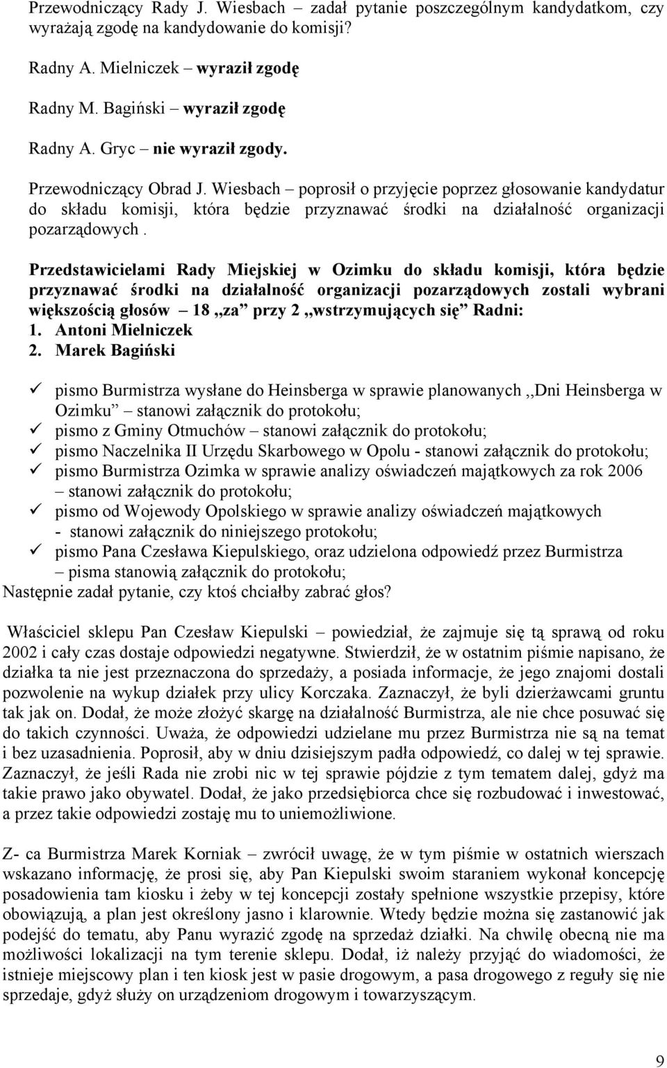 Przedstawicielami Rady Miejskiej w Ozimku do składu komisji, która będzie przyznawać środki na działalność organizacji pozarządowych zostali wybrani większością głosów 18,,za przy 2,,wstrzymujących