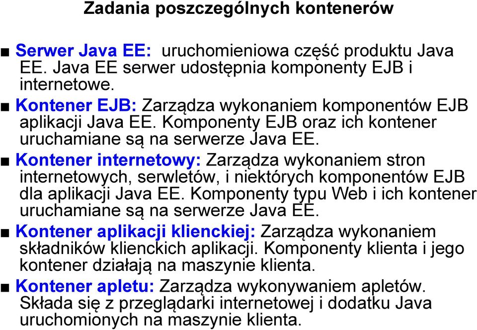 Kontener internetowy: Zarządza wykonaniem stron internetowych, serwletów, i niektórych komponentów EJB dla aplikacji Java EE.