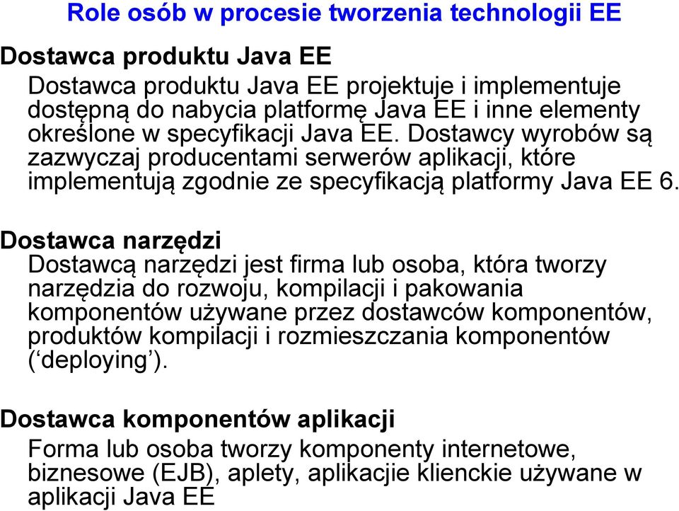 Dostawca narzędzi Dostawcą narzędzi jest firma lub osoba, która tworzy narzędzia do rozwoju, kompilacji i pakowania komponentów używane przez dostawców komponentów, produktów