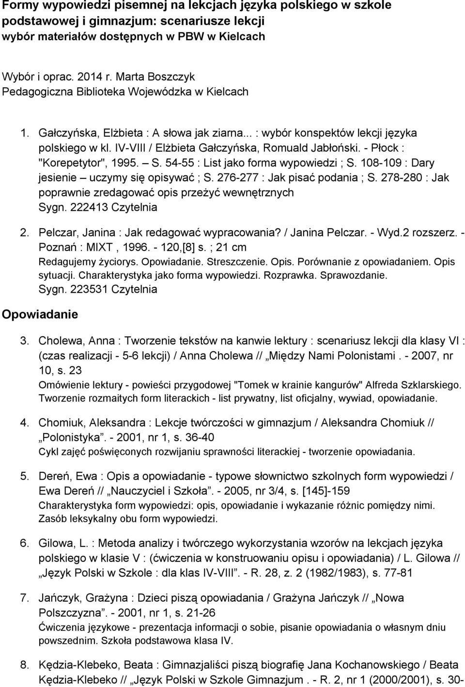 IV-VIII / Elżbieta Gałczyńska, Romuald Jabłoński. - Płock : "Korepetytor", 1995. S. 54-55 : List jako forma wypowiedzi ; S. 108-109 : Dary jesienie uczymy się opisywać ; S.