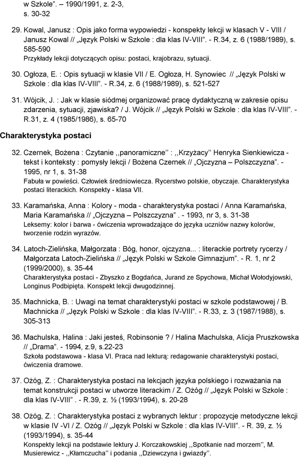 Synowiec // Język Polski w Szkole : dla klas IV-VIII. - R.34, z. 6 (1988/1989), s. 521-527 31. Wójcik, J.