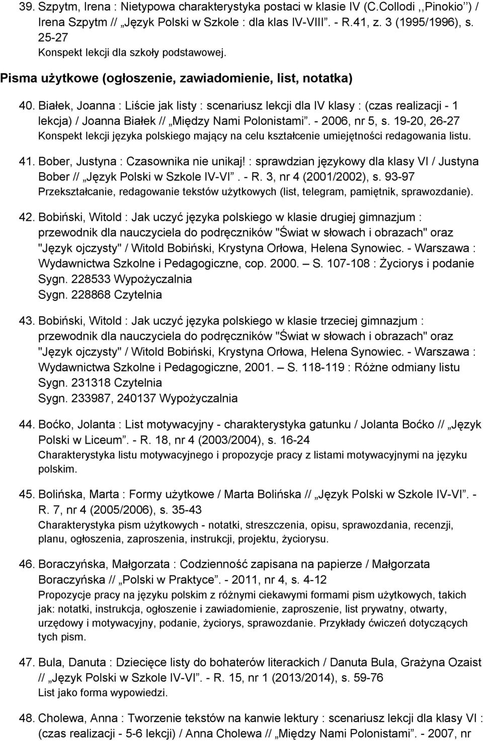 Białek, Joanna : Liście jak listy : scenariusz lekcji dla IV klasy : (czas realizacji - 1 lekcja) / Joanna Białek // Między Nami Polonistami. - 2006, nr 5, s.