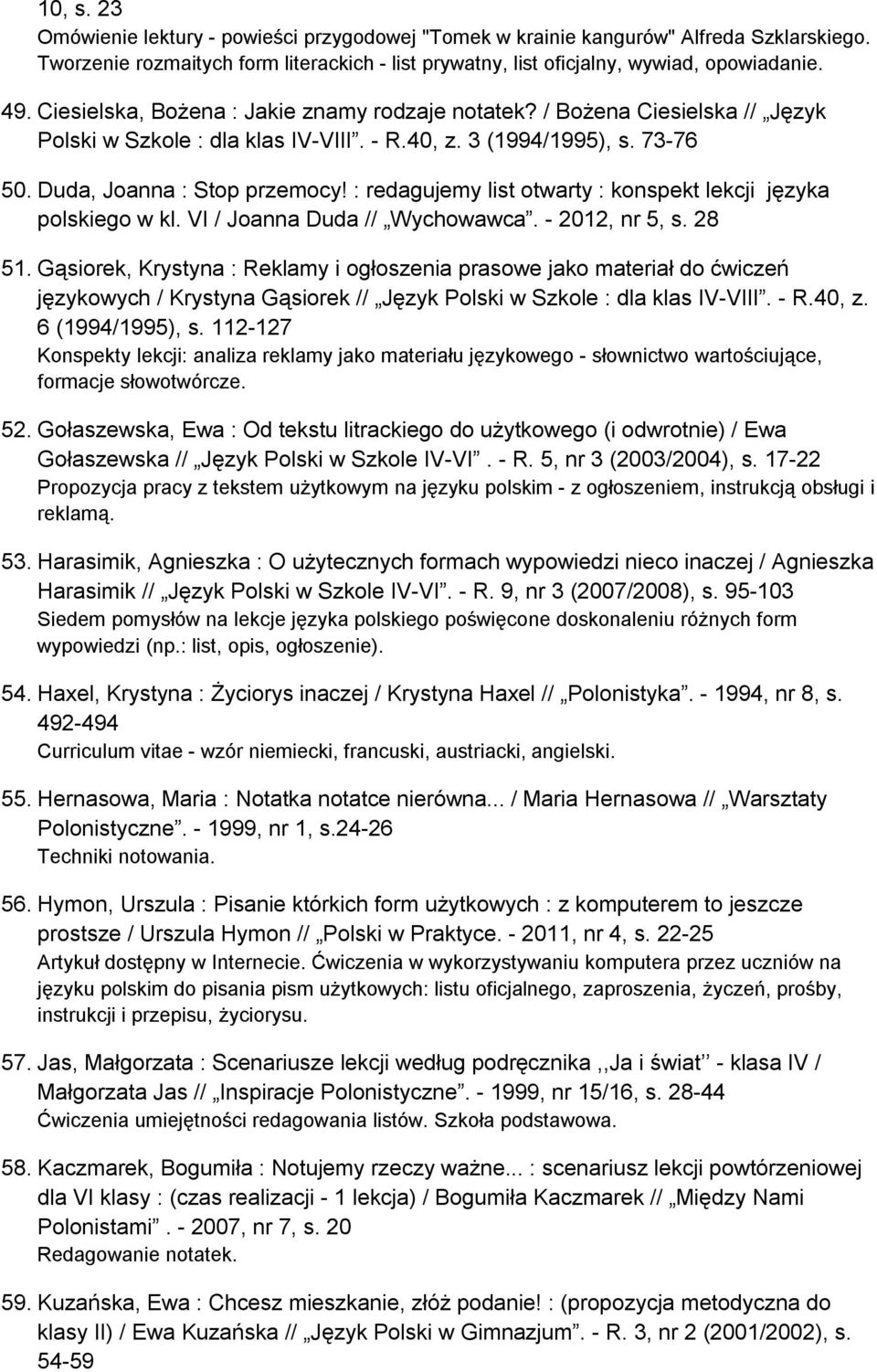 : redagujemy list otwarty : konspekt lekcji języka polskiego w kl. VI / Joanna Duda // Wychowawca. - 2012, nr 5, s. 28 51.