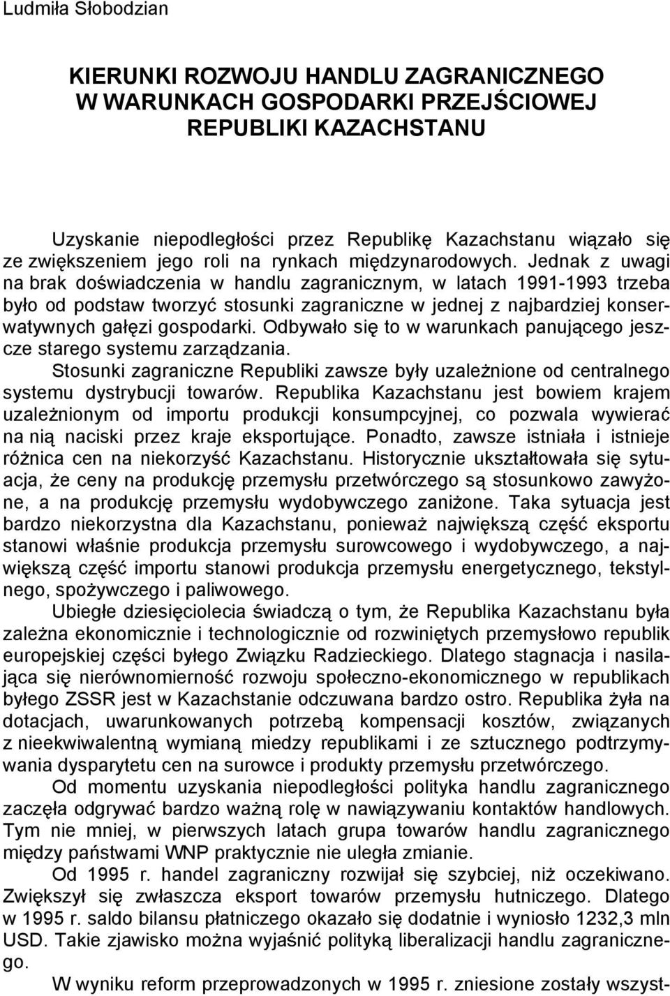 Jednak z uwagi na brak do wiadczenia w handlu zagranicznym, w latach 1991-1993 trzeba by o od podstaw tworzy stosunki zagraniczne w jednej z najbardziej konserwatywnych ga zi gospodarki.