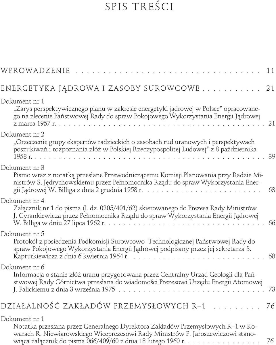 .......................................... 21 Orzeczenie grupy ekspertów radzieckich o zasobach rud uranowych i perspektywach poszukiwań i rozpoznania złóŝ w Polskiej Rzeczypospolitej Ludowej z 8 października 1958 r.