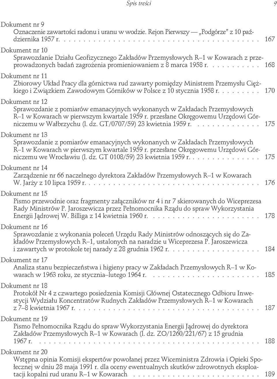 .......... 168 1 Zbiorowy Układ Pracy dla górnictwa rud zawarty pomiędzy Ministrem Przemysłu CięŜkiego i Związkiem Zawodowym Górników w Polsce z 10 stycznia 1958 r.