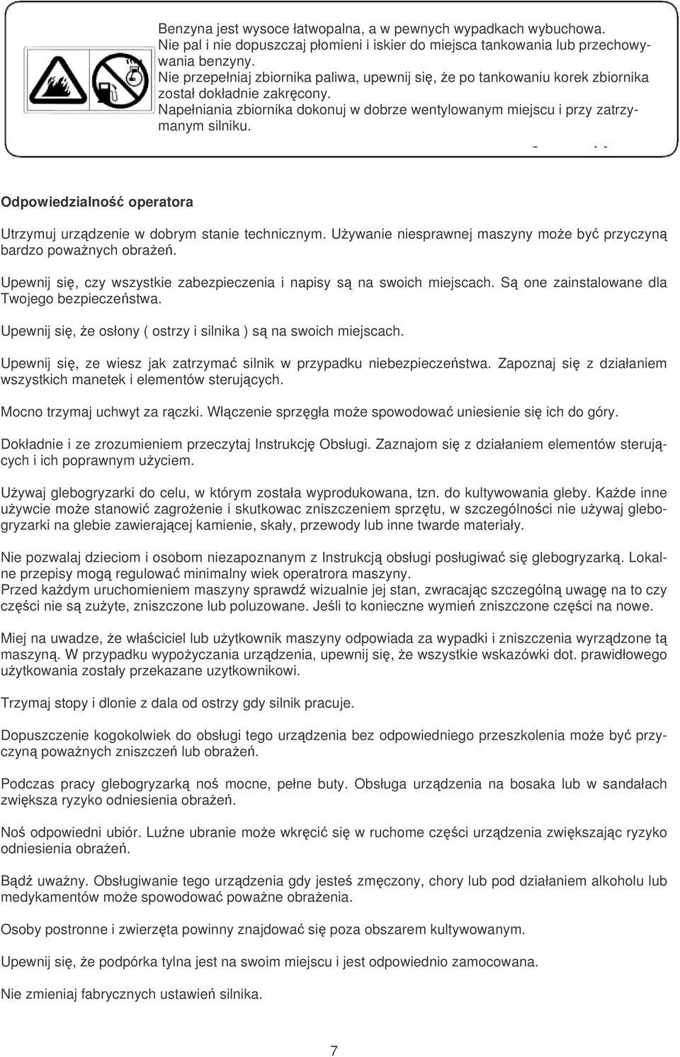 Odpowiedzialno operatora Utrzymuj urzdzenie w dobrym stanie technicznym. Uywanie niesprawnej maszyny moe by przyczyn bardzo powanych obrae.