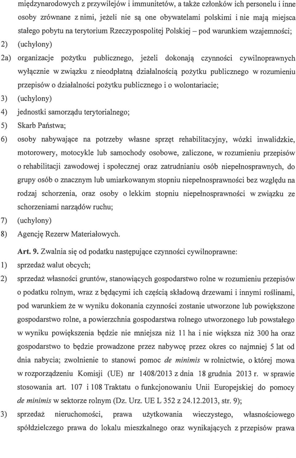 publicznego w rozumieniu przepisów o działalności pożytku publicznego i o wolontariacie; 3) (uchylony) 4) jednostki samorządu terytorialnego; 5) Skarb Państwa; 6) osoby nabywające na potrzeby własne