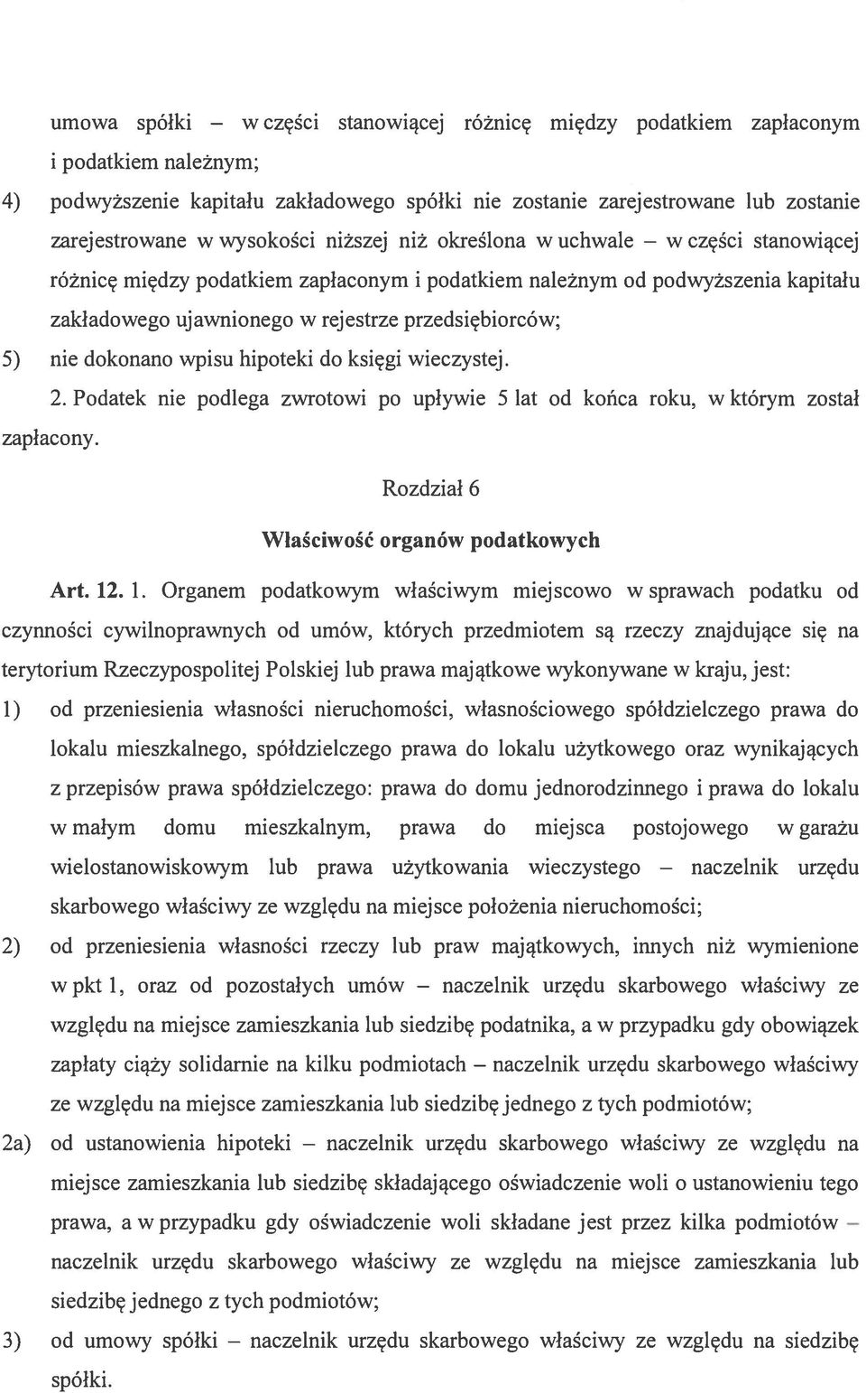 zakładowego ujawnionego w rejestrze przedsiębiorców; 5) nie dokonano wpisu hipoteki do księgi wieczystej. 2. Podatek nie podlega zwrotowi po upływie 5 lat od końca roku, w którym został zapłacony.