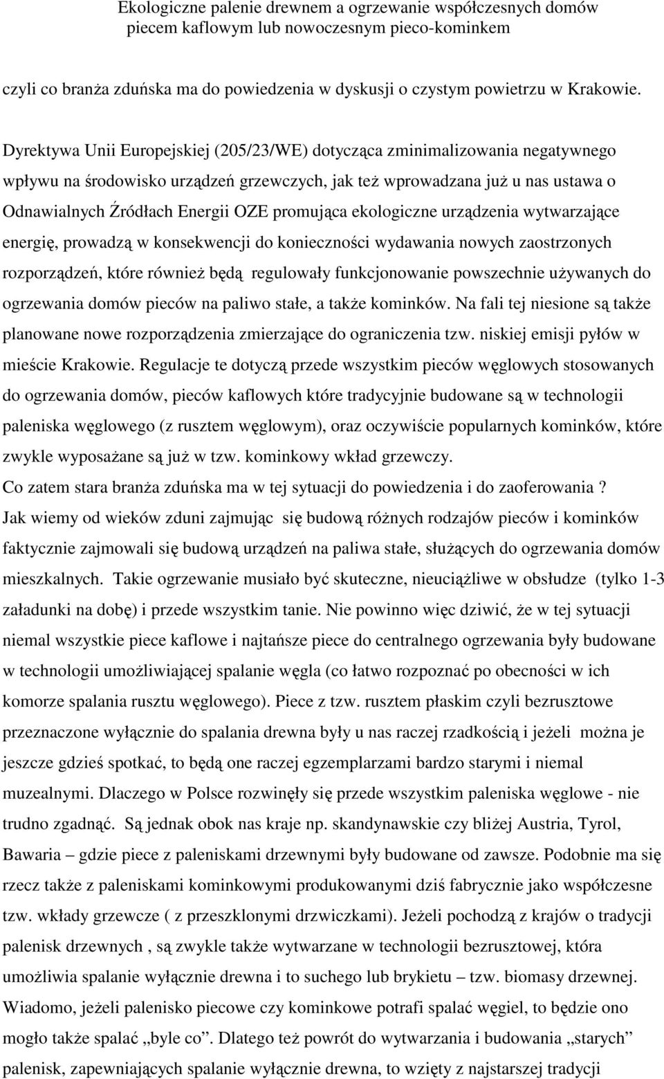 promująca ekologiczne urządzenia wytwarzające energię, prowadzą w konsekwencji do konieczności wydawania nowych zaostrzonych rozporządzeń, które również będą regulowały funkcjonowanie powszechnie