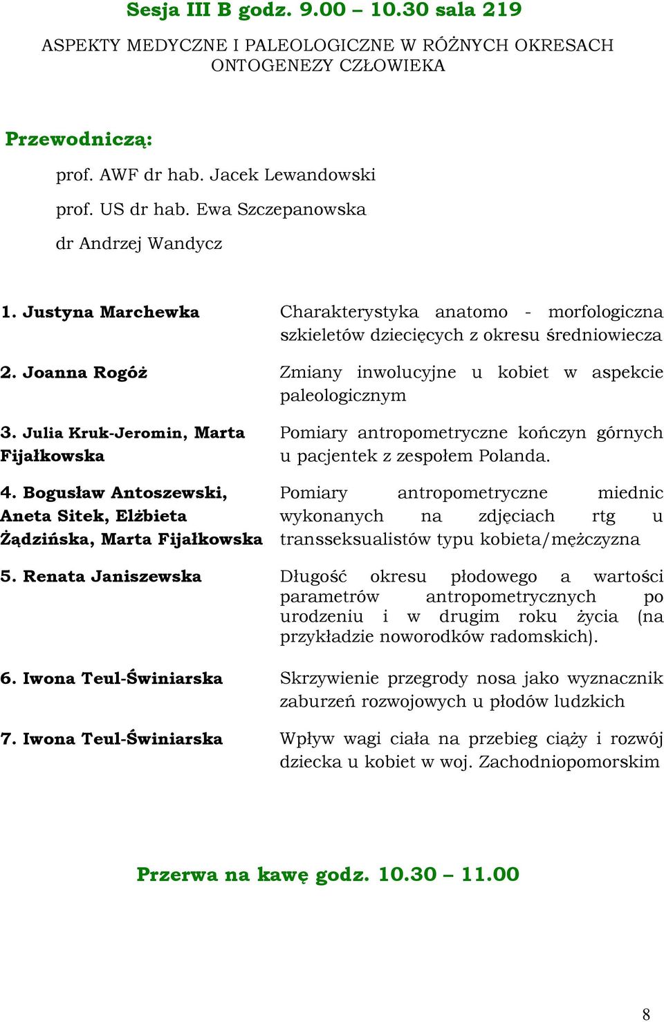 Joanna Rogóż Zmiany inwolucyjne u kobiet w aspekcie paleologicznym 3. Julia Kruk-Jeromin, Marta Fijałkowska 4.