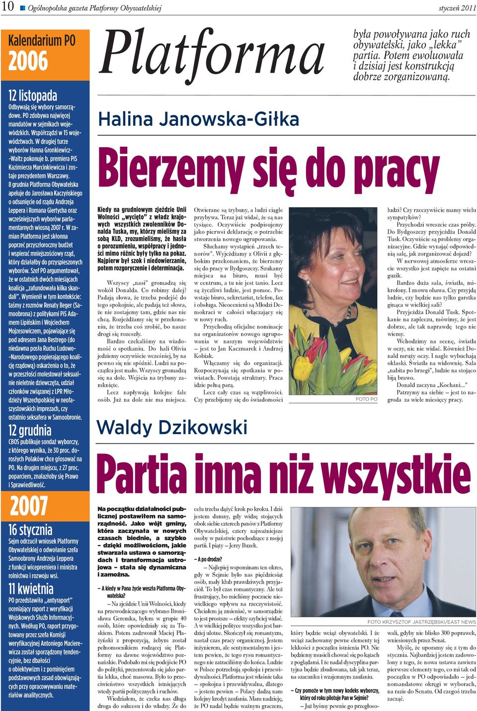 8 grudnia Platforma Obywatelska apeluje do Jarosława Kaczyńskiego o odsunięcie od rządu Andrzeja Leppera i Romana Giertycha oraz wcześniejszych wyborów parlamentarnych wiosną 2007 r.