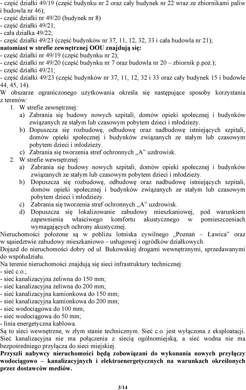 49/20 (część budynku nr 7 oraz budowla nr 20 zbiornik p.poż.); - część działki 49/21; - część działki 49/23 (część budynków nr 37, 11, 12, 32 i 33 oraz cały budynek 15 i budowle 44, 45, 14).