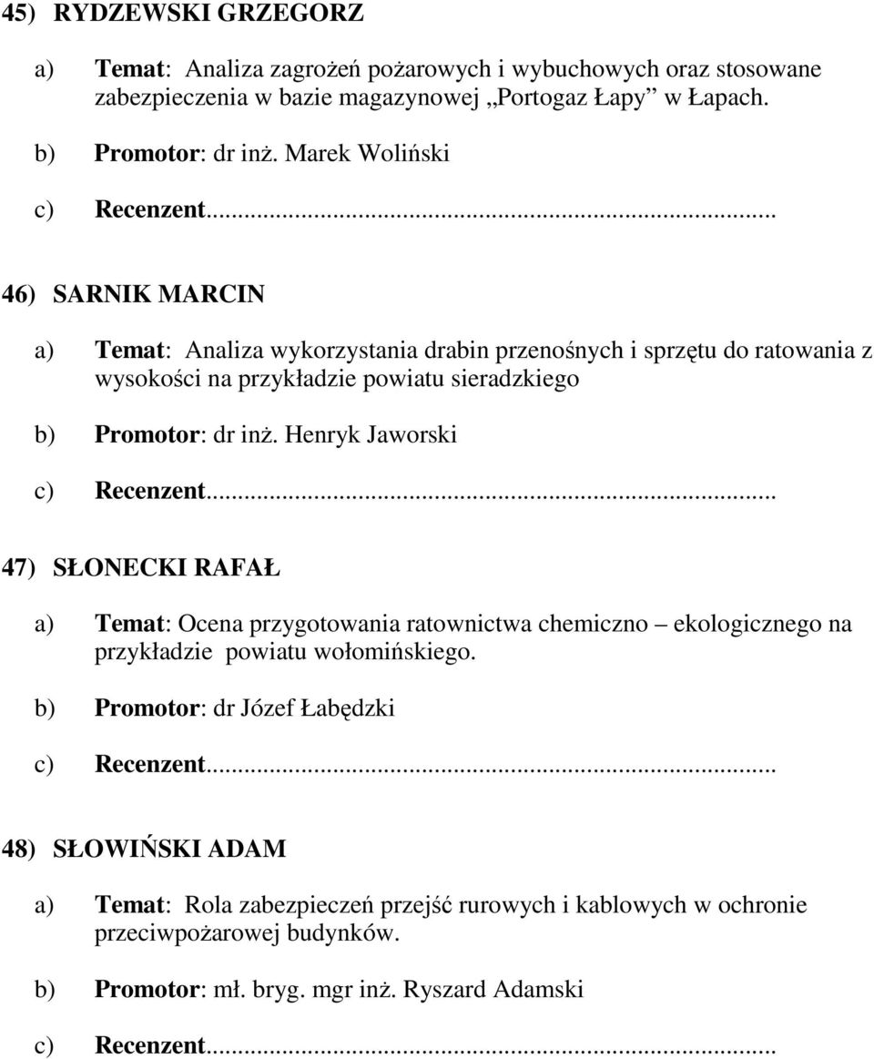 dr inŝ. Henryk Jaworski 47) SŁONECKI RAFAŁ a) Temat: Ocena przygotowania ratownictwa chemiczno ekologicznego na przykładzie powiatu wołomińskiego.