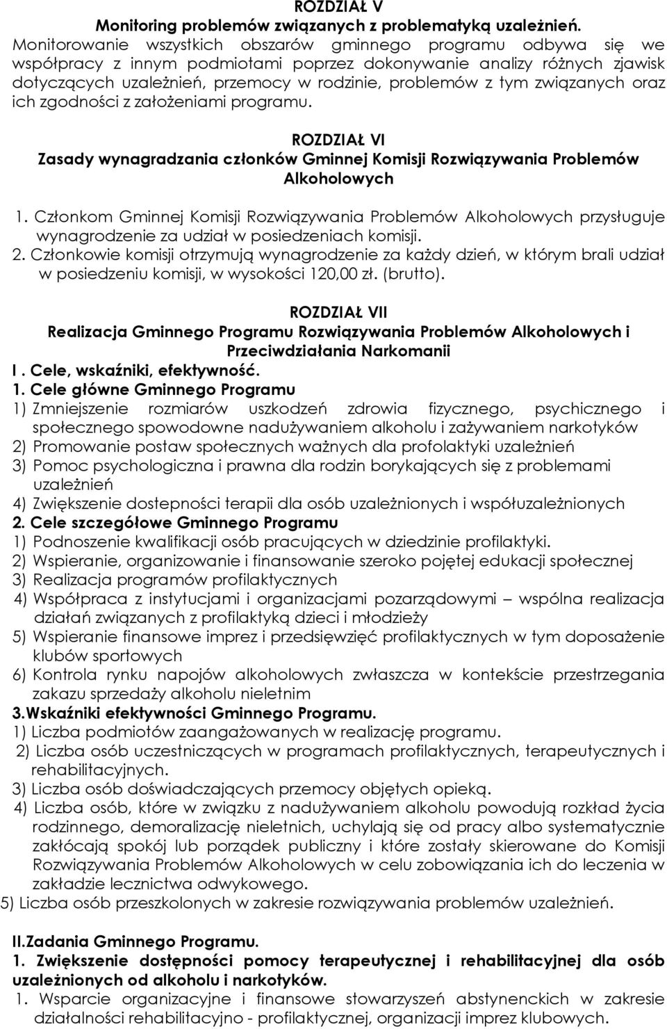 tym związanych oraz ich zgodności z założeniami programu. ROZDZIAŁ VI Zasady wynagradzania członków Gminnej Komisji Rozwiązywania Problemów Alkoholowych 1.