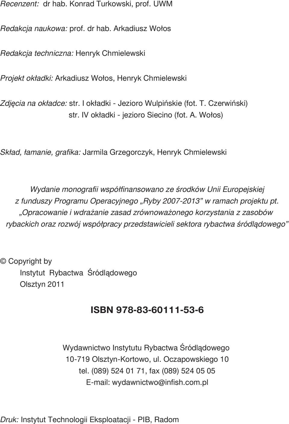 Wo³os) Sk³ad, ³amanie, grafika: Jarmila Grzegorczyk, Henryk Chmielewski Wydanie monografii wspó³finansowano ze œrodków Unii Europejskiej z funduszy Programu Operacyjnego Ryby 2007-2013 w ramach