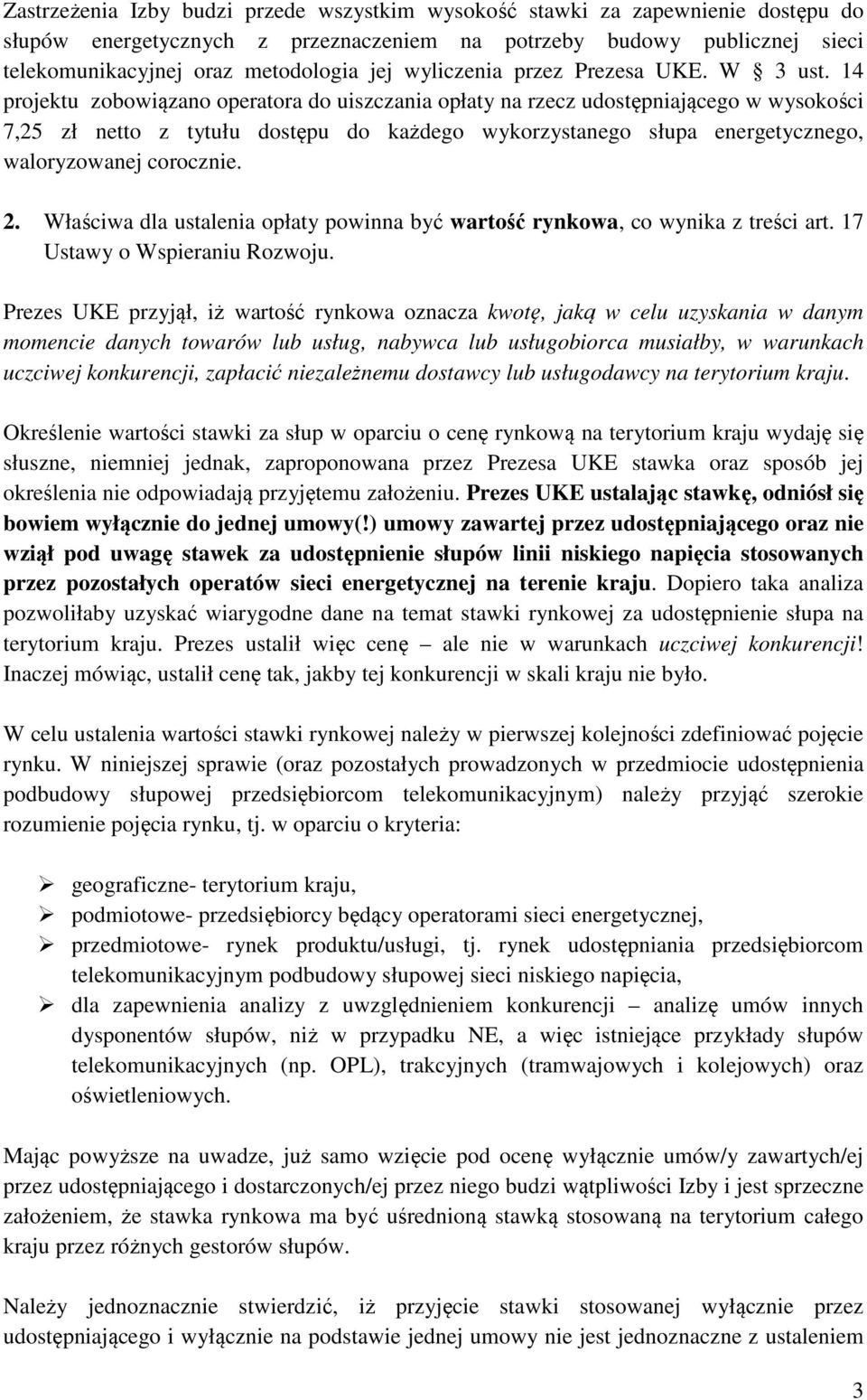 14 projektu zobowiązano operatora do uiszczania opłaty na rzecz udostępniającego w wysokości 7,25 zł netto z tytułu dostępu do każdego wykorzystanego słupa energetycznego, waloryzowanej corocznie. 2.