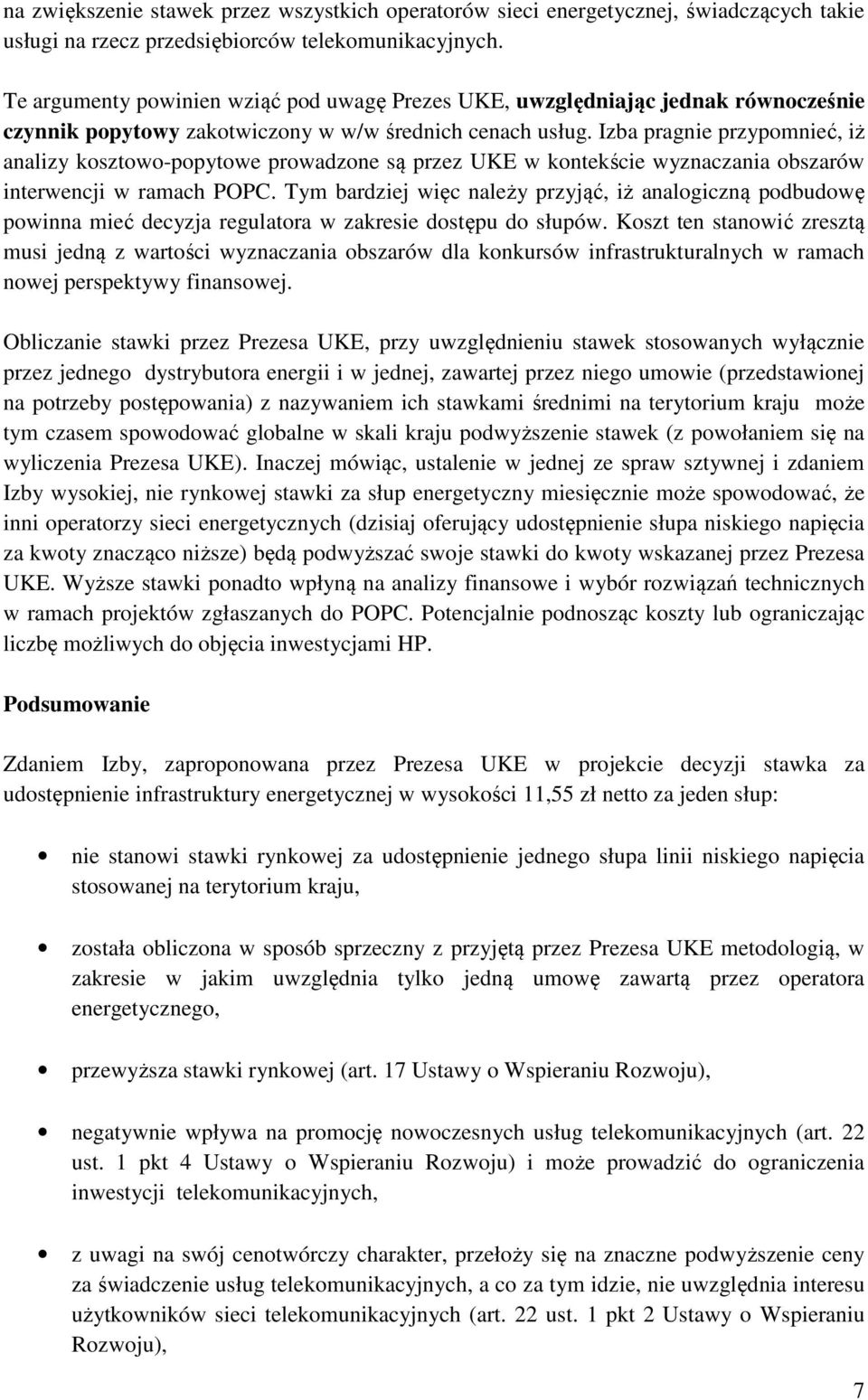 Izba pragnie przypomnieć, iż analizy kosztowo-popytowe prowadzone są przez UKE w kontekście wyznaczania obszarów interwencji w ramach POPC.