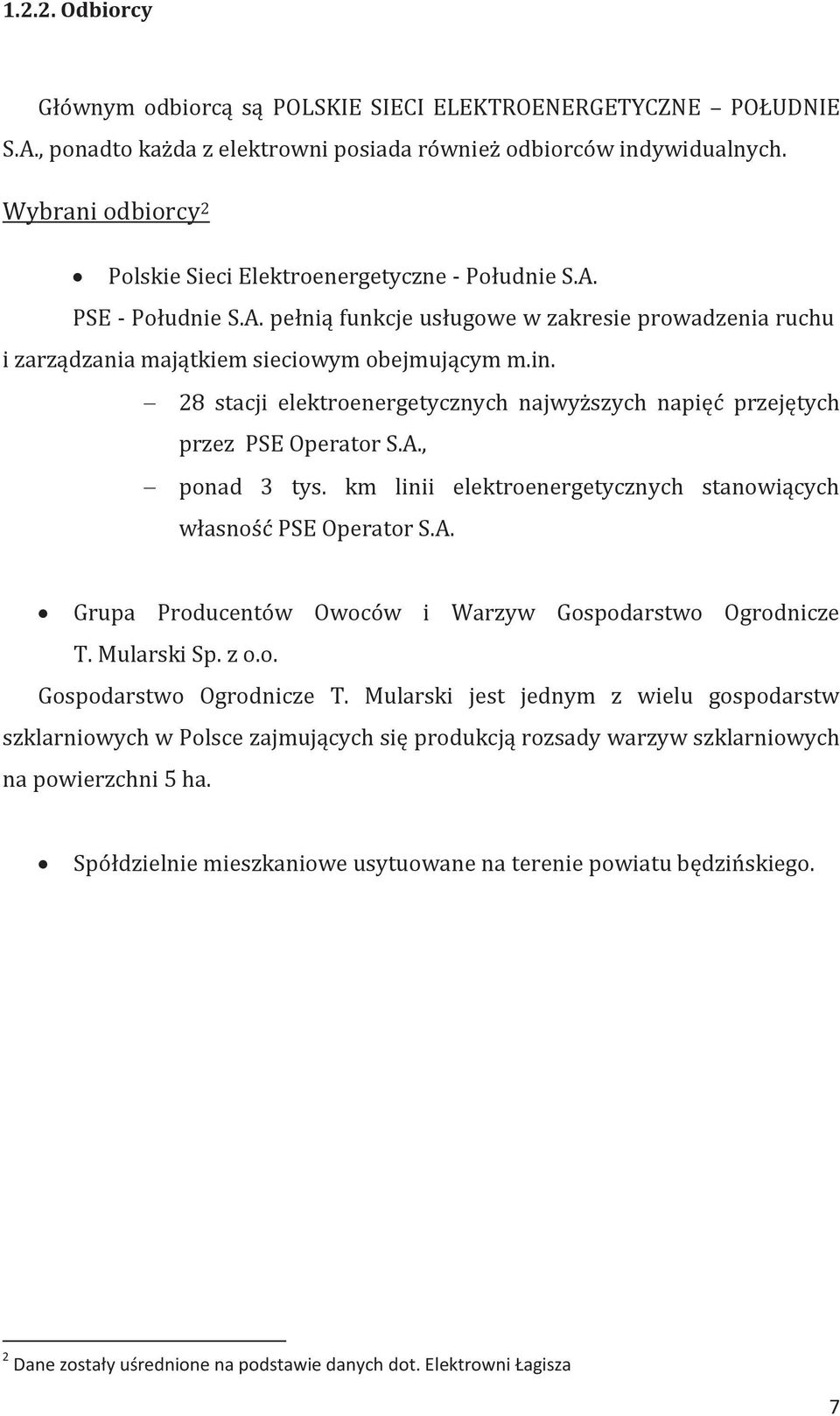 28 stacji elektroenergetycznych najwyższych napięć przejętych przez PSE Operator S.A., ponad 3 tys. km linii elektroenergetycznych stanowiących własność PSE Operator S.A. Grupa Producentów Owoców i Warzyw Gospodarstwo Ogrodnicze T.