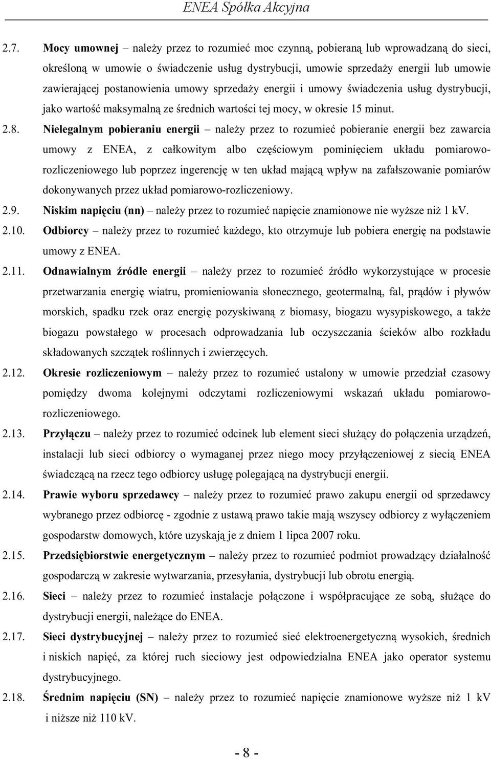 Nielegalnym pobieraniu energii nale y przez to rozumie pobieranie energii bez zawarcia umowy z ENEA, z ca kowitym albo cz ciowym pomini ciem uk adu pomiaroworozliczeniowego lub poprzez ingerencj w