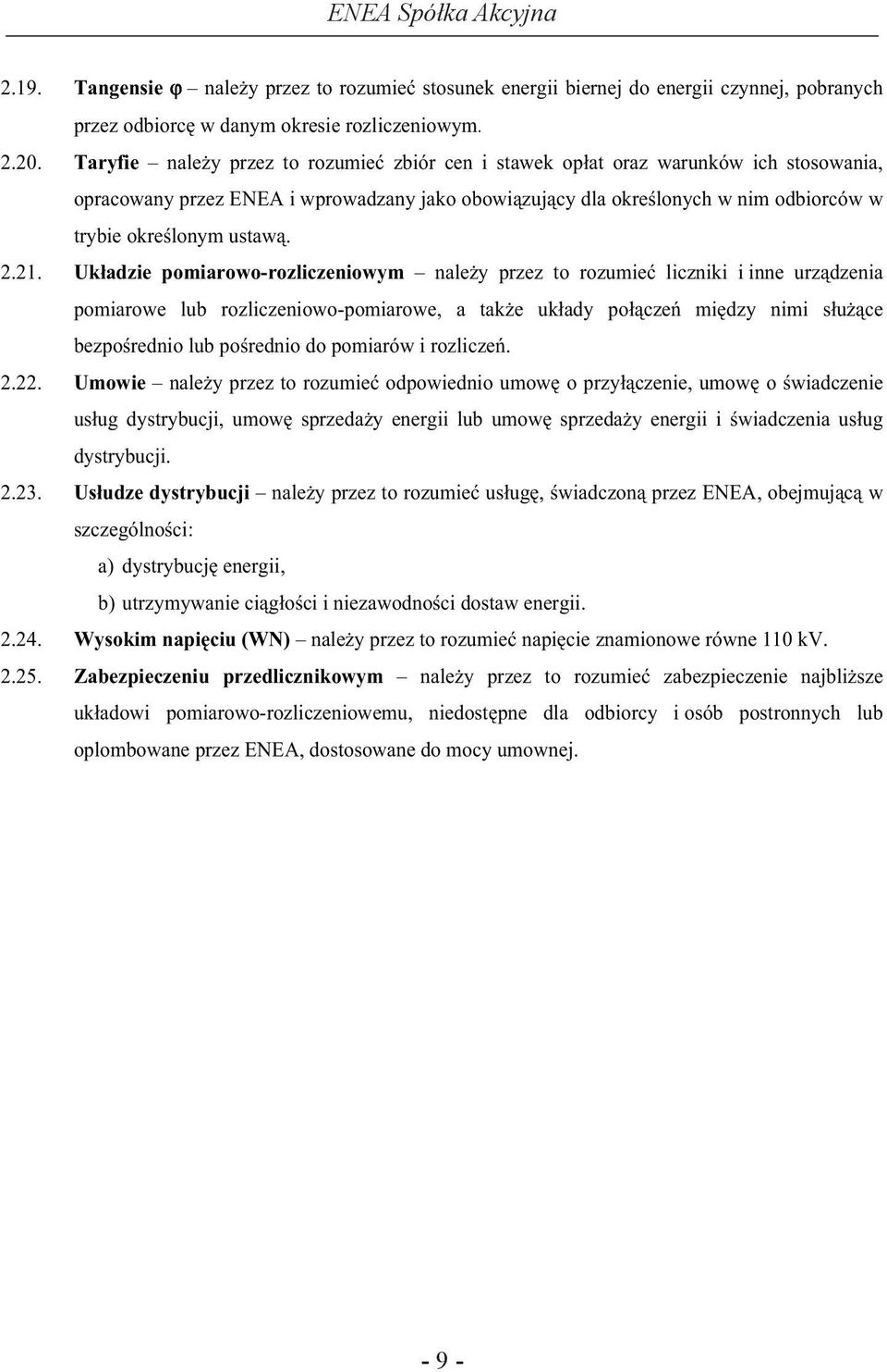 2.21. Uk adzie pomiarowo-rozliczeniowym nale y przez to rozumie liczniki i inne urz dzenia pomiarowe lub rozliczeniowo-pomiarowe, a tak e uk ady po cze mi dzy nimi s u ce bezpo rednio lub po rednio