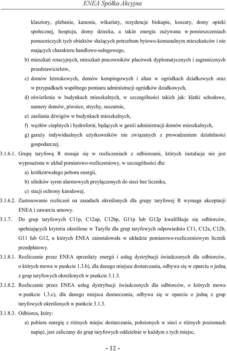 letniskowych, domów kempingowych i altan w ogródkach dzia kowych oraz w przypadkach wspólnego pomiaru administracji ogródków dzia kowych, d) o wietlenia w budynkach mieszkalnych, w szczególno ci