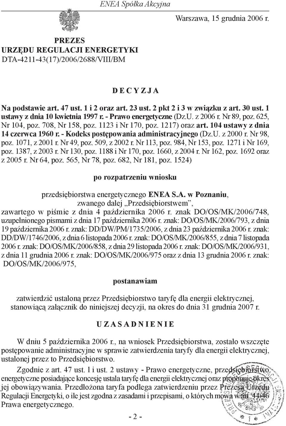 - Kodeks postępowania administracyjnego (Dz.U. z 2000 r. Nr 98, poz. 1071, z 2001 r. Nr 49, poz. 509, z 2002 r. Nr 113, poz. 984, Nr 153, poz. 1271 i Nr 169, poz. 1387, z 2003 r. Nr 130, poz.