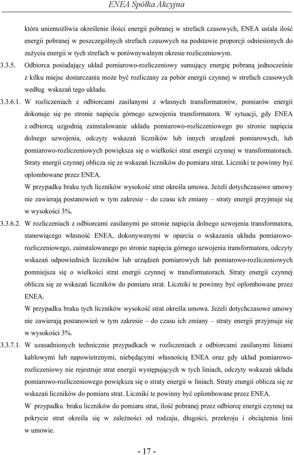 Odbiorca posiadaj cy uk ad pomiarowo-rozliczeniowy sumuj cy energi pobran jednocze nie z kilku miejsc dostarczania mo e by rozliczany za pobór energii czynnej w strefach czasowych wed ug wskaza tego