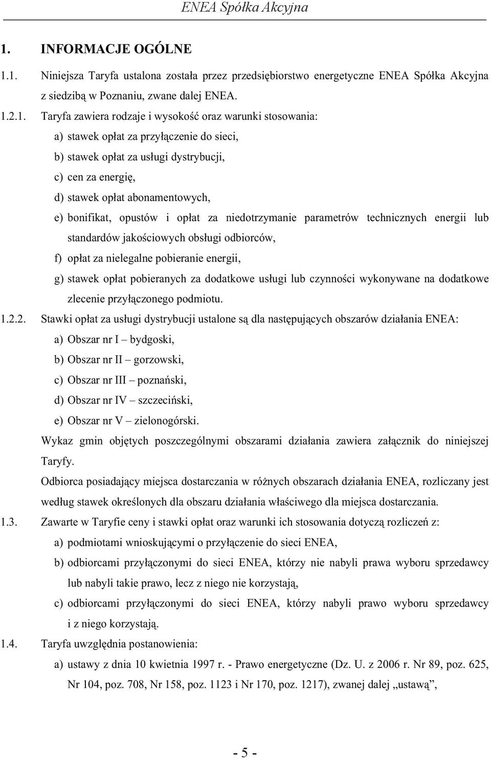 technicznych energii lub standardów jako ciowych obs ugi odbiorców, f) op at za nielegalne pobieranie energii, g) stawek op at pobieranych za dodatkowe us ugi lub czynno ci wykonywane na dodatkowe