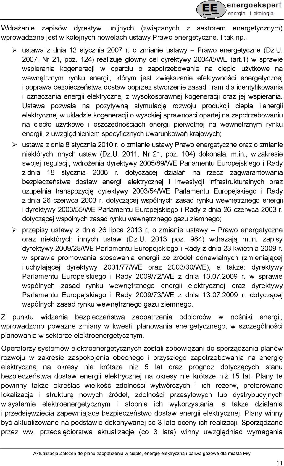 1) w sprawie wspierania kogeneracji w oparciu o zapotrzebowanie na ciepło użytkowe na wewnętrznym rynku energii, którym jest zwiększenie efektywności energetycznej i poprawa bezpieczeństwa dostaw