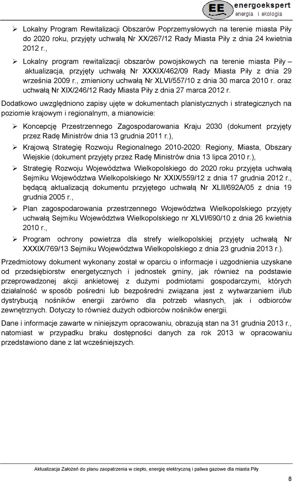 , zmieniony uchwałą Nr XLVI/557/10 z dnia 30 marca 2010 r. oraz uchwałą Nr XIX/246/12 Rady Miasta Piły z dnia 27 marca 2012 r.