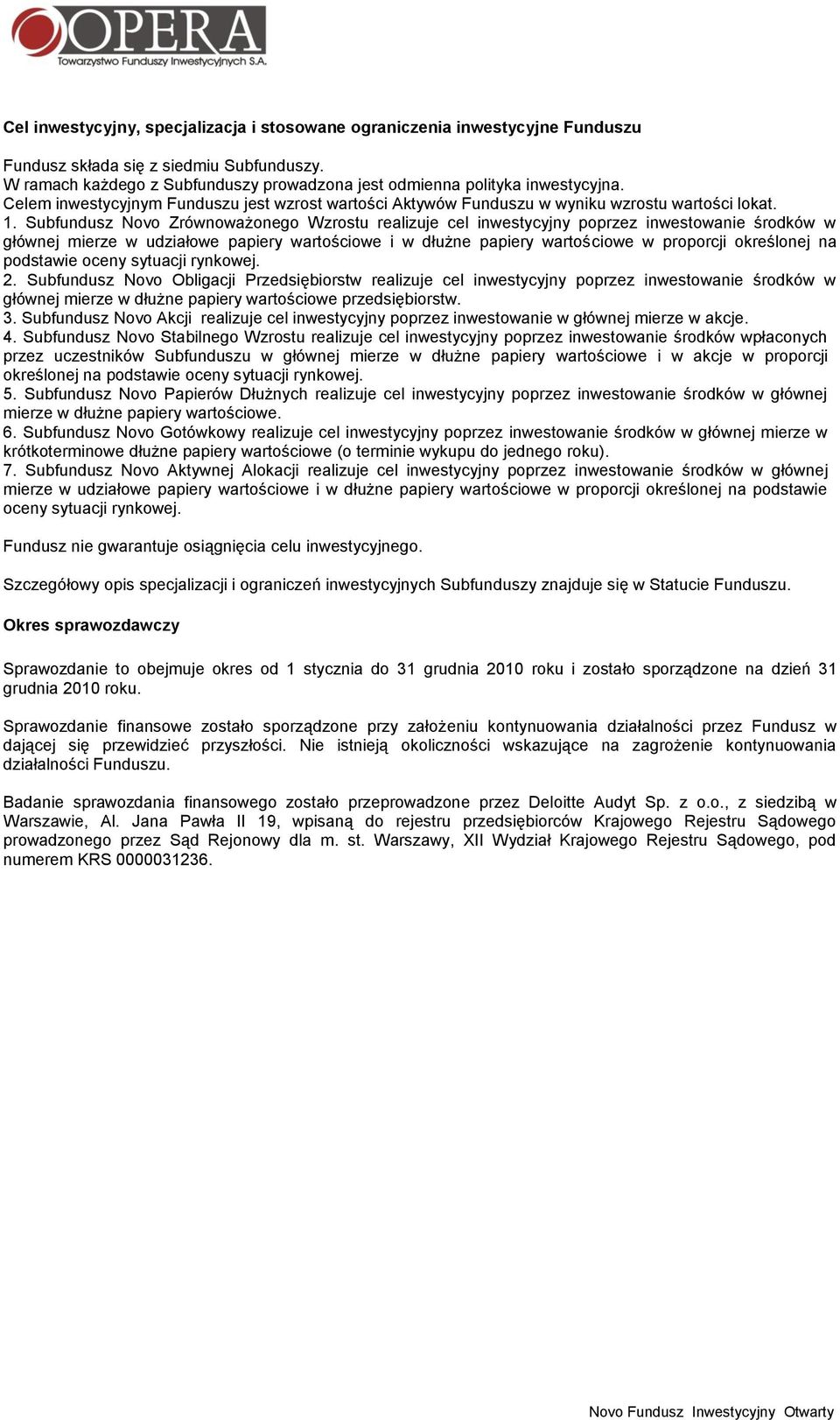 Subfundusz Novo Zrównoważonego Wzrostu realizuje cel inwestycyjny poprzez inwestowanie środków w głównej mierze w udziałowe papiery wartościowe i w dłużne papiery wartościowe w proporcji określonej