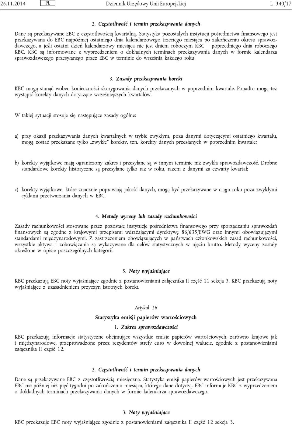 dzień kalendarzowy miesiąca nie jest dniem roboczym KBC poprzedniego dnia roboczego KBC.