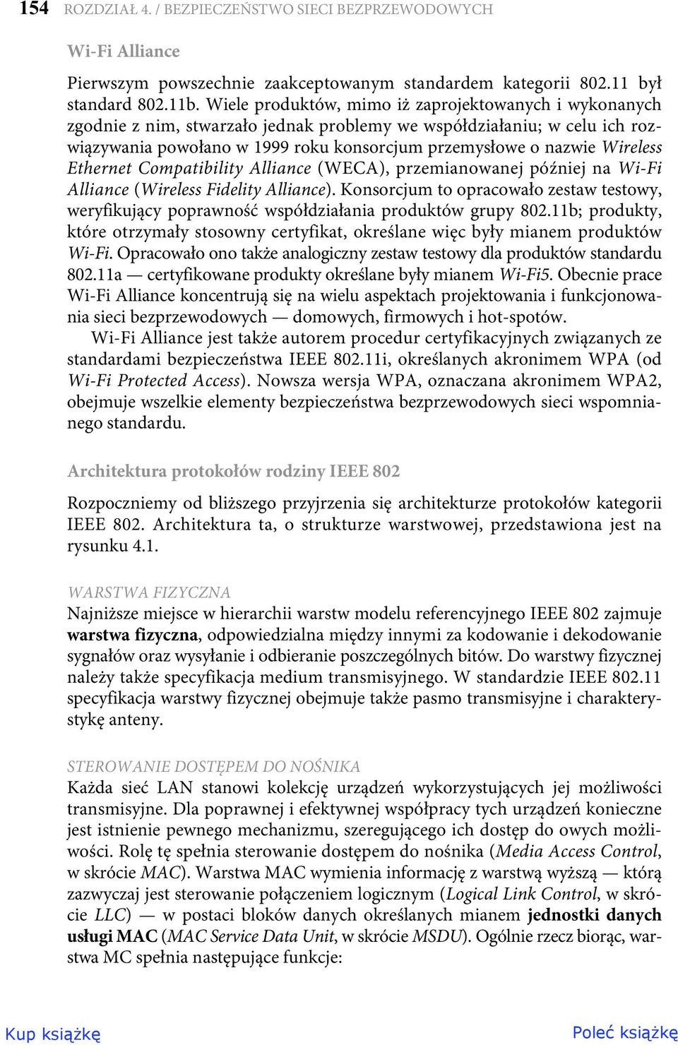 Wireless Ethernet Compatibility Alliance (WECA), przemianowanej później na Wi-Fi Alliance (Wireless Fidelity Alliance).