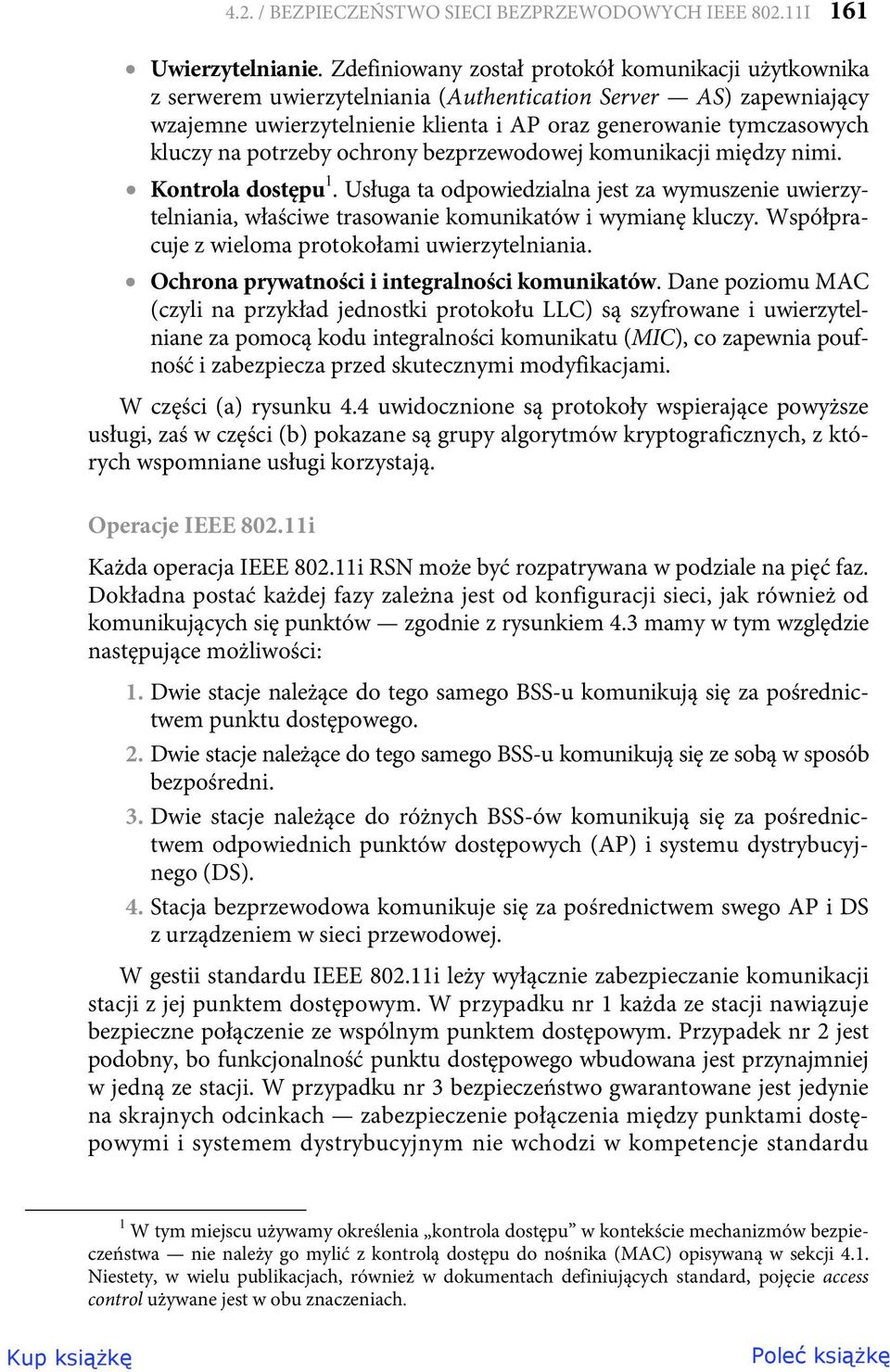 potrzeby ochrony bezprzewodowej komunikacji między nimi. Kontrola dostępu 1. Usługa ta odpowiedzialna jest za wymuszenie uwierzytelniania, właściwe trasowanie komunikatów i wymianę kluczy.