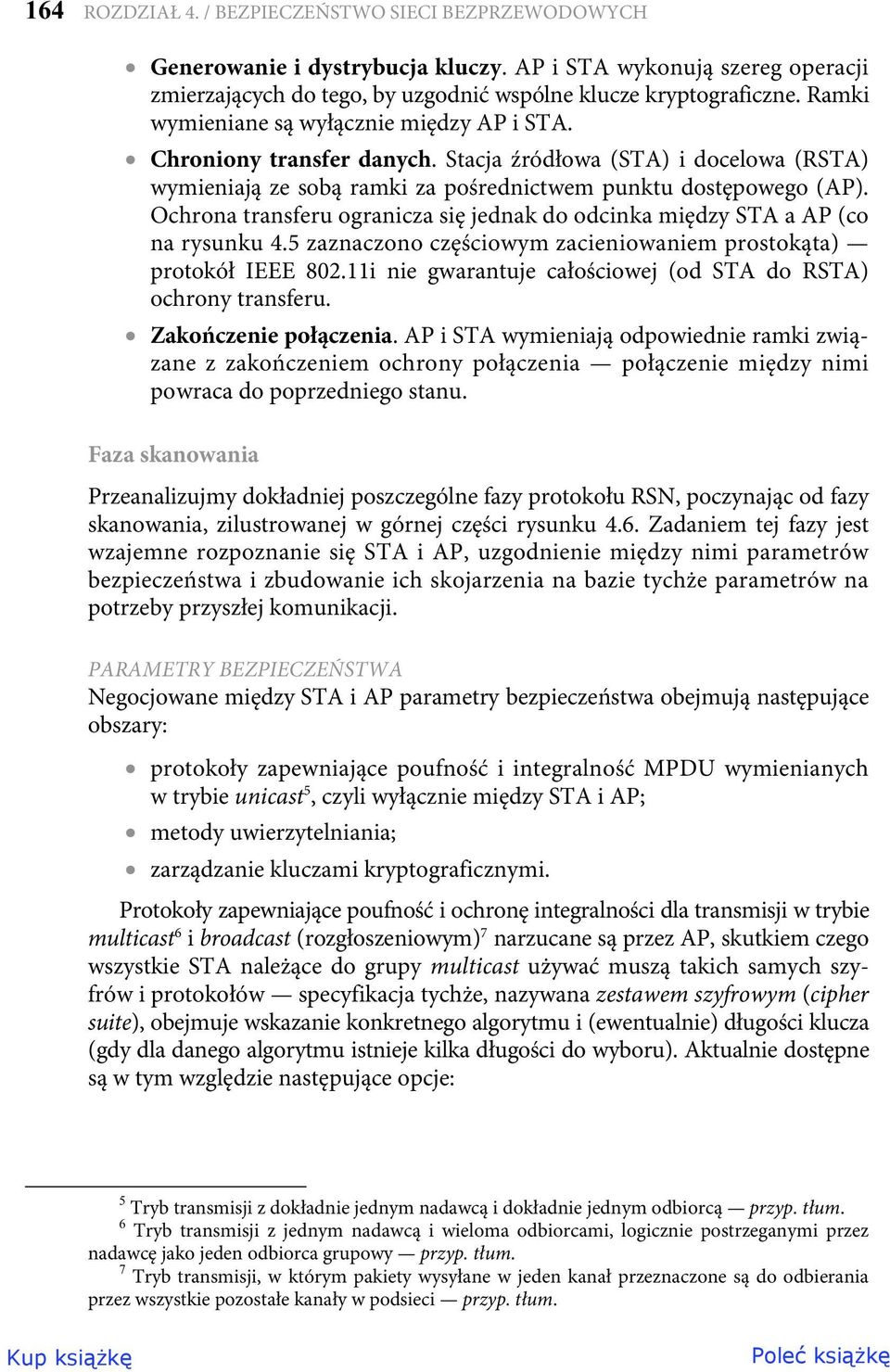 Ochrona transferu ogranicza się jednak do odcinka między STA a AP (co na rysunku 4.5 zaznaczono częściowym zacieniowaniem prostokąta) protokół IEEE 802.