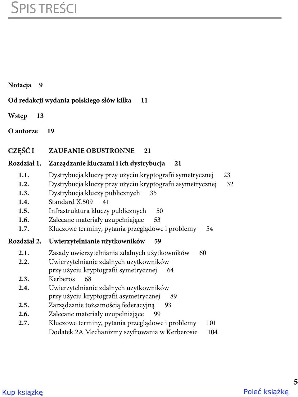 Zalecane materiały uzupełniające 53 1.7. Kluczowe terminy, pytania przeglądowe i problemy 54 Rozdział 2. Uwierzytelnianie użytkowników 59 2.1. Zasady uwierzytelniania zdalnych użytkowników 60 2.2. Uwierzytelnianie zdalnych użytkowników przy użyciu kryptografii symetrycznej 64 2.