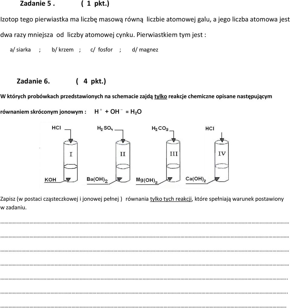 atomowej cynku. Pierwiastkiem tym jest : a/ siarka ; b/ krzem ; c/ fosfor ; d/ magnez Zadanie 6. ( 4 pkt.