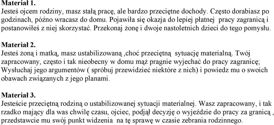 Jesteś żoną i matką, masz ustabilizowaną,choć przeciętną sytuację materialną.