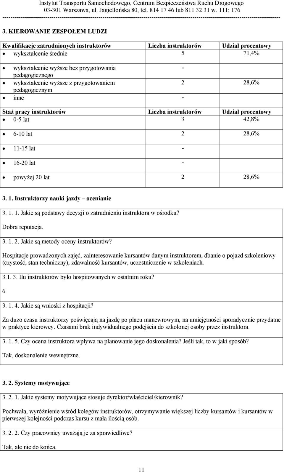 lat 2 28,6% 3. 1. Instruktorzy nauki jazdy ocenianie 3. 1. 1. Jakie są podstawy decyzji o zatrudnieniu instruktora w ośrodku? Dobra reputacja. 3. 1. 2. Jakie są metody oceny instruktorów?