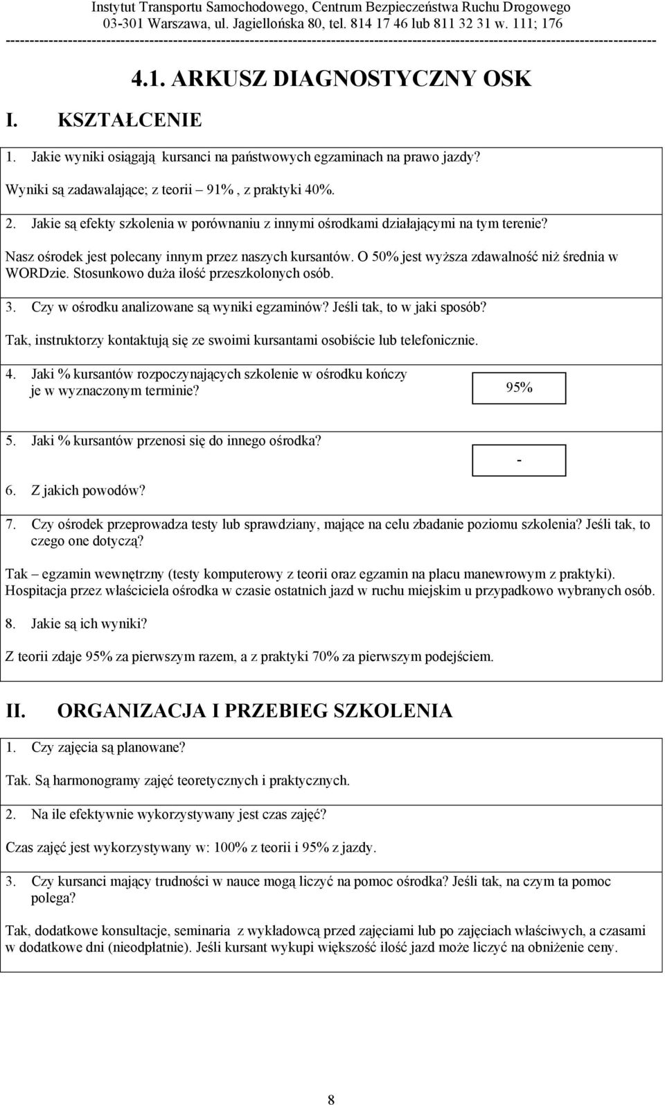 Stosunkowo duża ilość przeszkolonych osób. 3. Czy w ośrodku analizowane są wyniki egzaminów? Jeśli tak, to w jaki sposób?