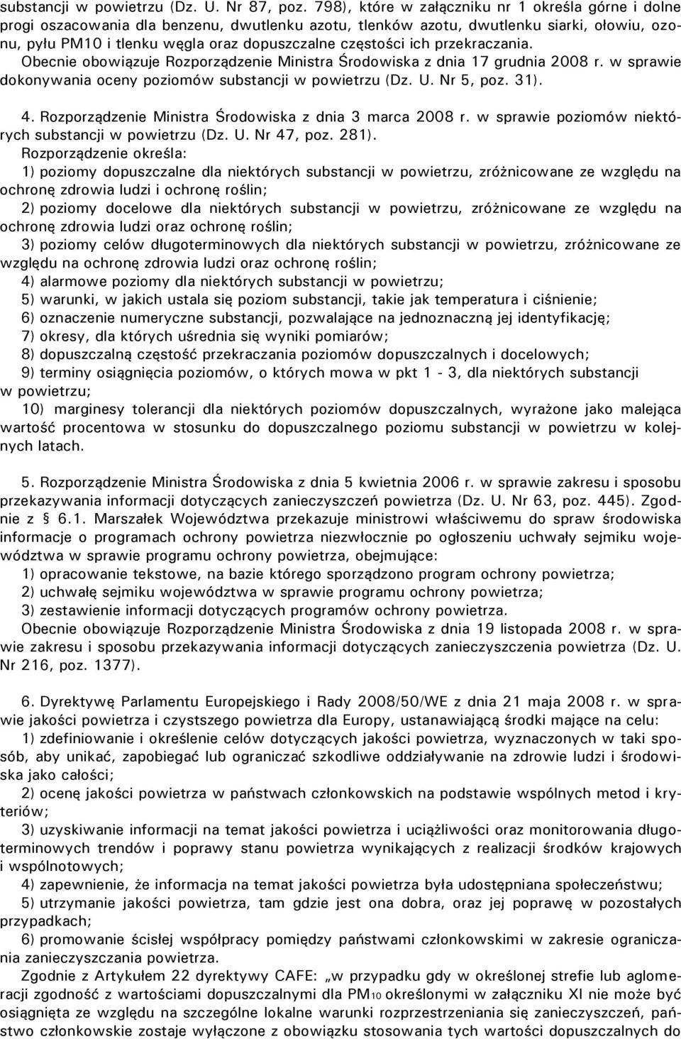 częstości ich przekraczania. Obecnie obowiązuje Rozporządzenie Ministra Środowiska z dnia 17 grudnia 2008 r. w sprawie dokonywania oceny poziomów substancji w powietrzu (Dz. U. Nr 5, poz. 31). 4.